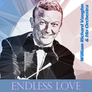 收听William Richard Vaughn & His Orchestra的Endless Love歌词歌曲