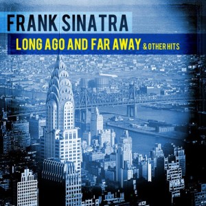 ดาวน์โหลดและฟังเพลง Long Ago And Far Away พร้อมเนื้อเพลงจาก Frank Sinatra
