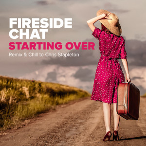 Starting Over (Remix & Chill to Chris Stapleton) dari Fireside Chat