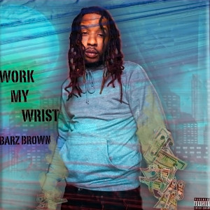 Listen to Work My Wrist (Explicit) song with lyrics from BarZ Brown
