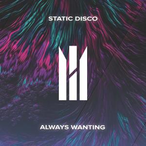 Listen to Always Wanting song with lyrics from Static Disco