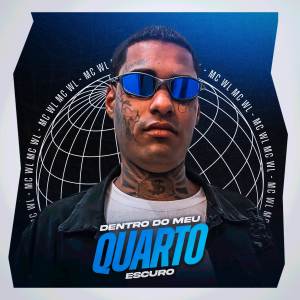 MC WL的專輯Dentro do Meu Quarto Escuro