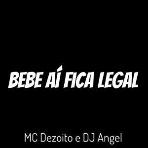 Album Bebe Aí Fica Legal (Explicit) from Dj Angel
