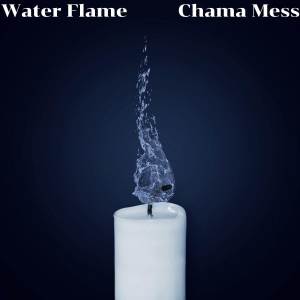 ดาวน์โหลดและฟังเพลง Water Flame พร้อมเนื้อเพลงจาก Chama Mess