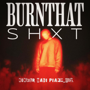 ดาวน์โหลดและฟังเพลง Burnthatshxt พร้อมเนื้อเพลงจาก Kukzer wadi piano_012