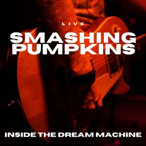 Album Smashing Pumpkins Live Inside The Dream Machine from Smashing Pumpkins