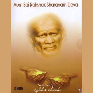 Listen to Aum Sai Rakshak Sharanam Deva song with lyrics from Ruzbeh Bharucha