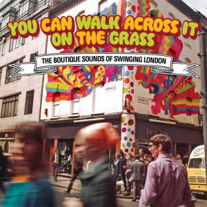 อัลบัม You Can Walk Across It On The Grass: The Boutique Sounds Of Swinging London ศิลปิน Various
