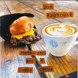 Jon Rauhouse的專輯Hamburger and a Cuppa Coffee