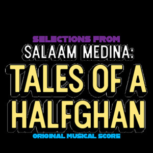 Album Selections from Salaam Medina: Tales of a Halfghan (Original Musical Score) (Explicit) from Rona Siddiqui