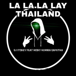 ดาวน์โหลดและฟังเพลง LA LA LA LAY THAILAND พร้อมเนื้อเพลงจาก DJ Itskey