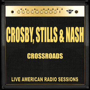 ดาวน์โหลดและฟังเพลง Crossroads (Live) พร้อมเนื้อเพลงจาก Crosby, Stills & Nash