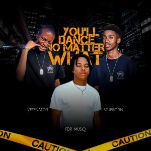 收聽Fdr MusiQ的You'll Dance No Matter What (feat. Vetenator & Stubborn)歌詞歌曲