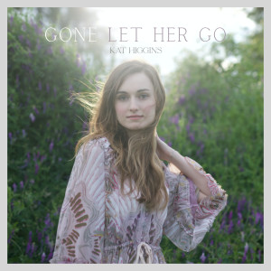 Listen to Gone Let Her Go song with lyrics from Kat Higgins
