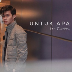 Dengarkan lagu Untuk Apa nyanyian Rey Mbayang dengan lirik