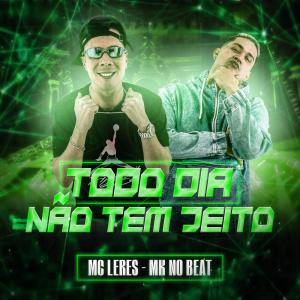 ดาวน์โหลดและฟังเพลง Todo Dia Não Tem Jeito (Explicit) พร้อมเนื้อเพลงจาก MC LERES