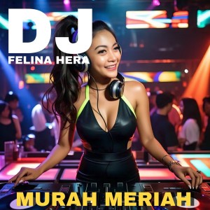 ดาวน์โหลดและฟังเพลง Murah Meriah พร้อมเนื้อเพลงจาก DJ Felina Hera