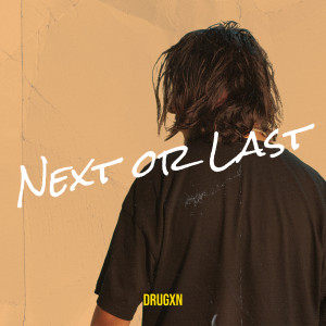Album Next or Last from DRUGXN