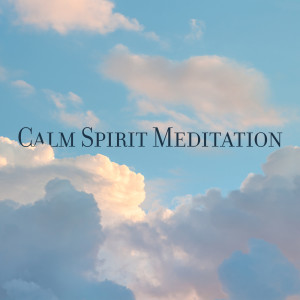 Calm Spirit Meditation (Soothing Music for Pure Relaxation)