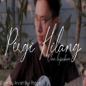 收聽Arvian Dwi Pangestu的Pergi Hilang Dan Lupakan歌詞歌曲