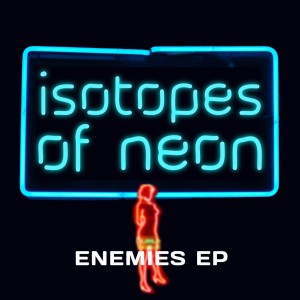 ดาวน์โหลดและฟังเพลง Enemies พร้อมเนื้อเพลงจาก Istopes Of Neon