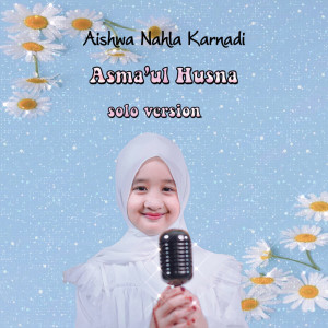 Listen to Asma'ul Husna (Solo) song with lyrics from Aishwa Nahla Karnadi