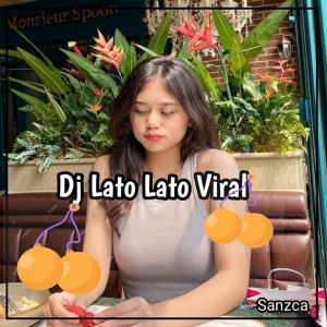 收听SANZCA的Dj Lato Lato Viral歌词歌曲
