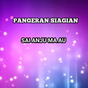 ดาวน์โหลดและฟังเพลง SAI ANJU MA AU พร้อมเนื้อเพลงจาก Pangeran Siagian