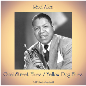 Red Allen的專輯Canal Street Blues / Yellow Dog Blues (All Tracks Remastered)