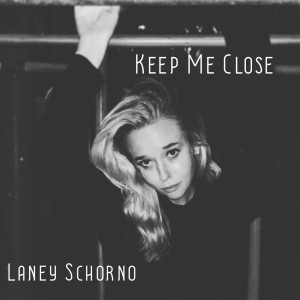 Dengarkan Keep Me Close lagu dari Laney Schorno dengan lirik