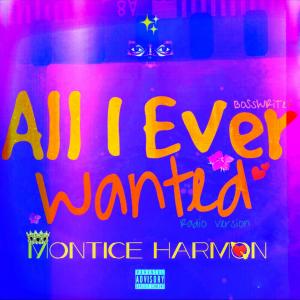 Listen to All I Ever Wanted (Radio Version|Explicit) song with lyrics from Montice Harmon