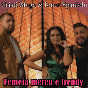 Listen to Femeia mereu e trendy song with lyrics from CRISTI MEGA