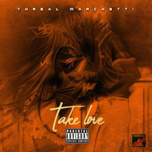 Dengarkan Take Love (Explicit) lagu dari Threal Marchetti dengan lirik