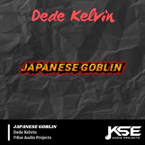 Listen to JAPANESE GOBLIN song with lyrics from Dede Kelvin