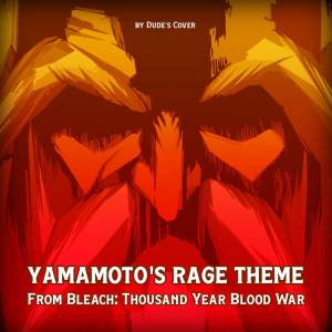 Yamamoto's Rage Theme (From "Bleach: Thousand Year Blood War")