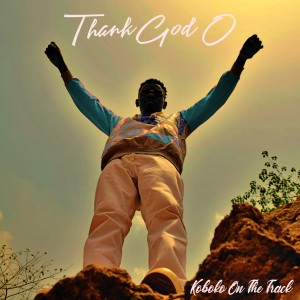 收聽Koboko On The Track的Thankgod O歌詞歌曲