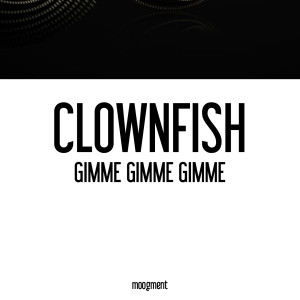 Gimme Gimme Gimme dari Clownfish