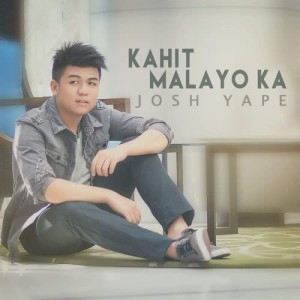 收听Josh Yape的Kahit Malayo Ka歌词歌曲