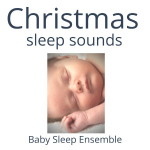 Album Christmas Sleep Sounds from Baby Sleep Ensemble