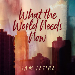 ดาวน์โหลดและฟังเพลง What the World Needs Now พร้อมเนื้อเพลงจาก Sam Levine