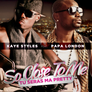 收聽Kaye Styles的So Close To Me (Tu seras ma Pretty)歌詞歌曲