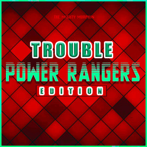 The Mighty Murphin的專輯Trouble (Power Rangers Edition)