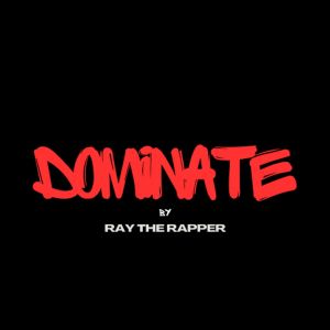 ดาวน์โหลดและฟังเพลง Dominate พร้อมเนื้อเพลงจาก RAY THE RAPPER