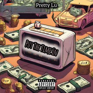 收听Pretty Lu的Put the Time In (Explicit)歌词歌曲