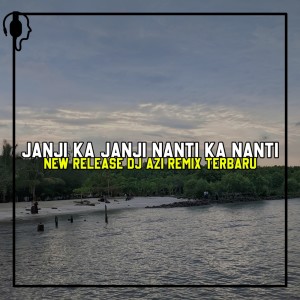 อัลบัม Janji Ka Janji Nanti Ka Nanti ศิลปิน DJ Azi Remix