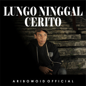 Listen to Lungo Ninggal Cerito song with lyrics from Aribowoid Official