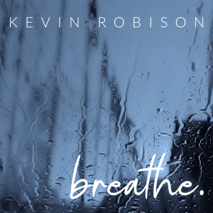 Listen to Breathe song with lyrics from Kevin Robison