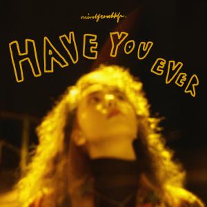 อัลบัม Have You Ever ศิลปิน mindfreakkk