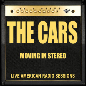ดาวน์โหลดและฟังเพลง Moving in Stereo (Live) พร้อมเนื้อเพลงจาก The Cars