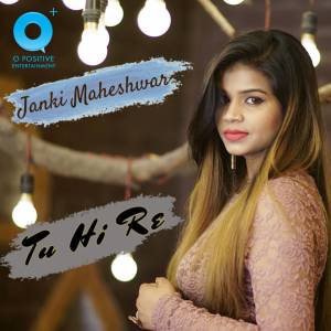 Listen to Tu Hi Re song with lyrics from Janki Maheshwar